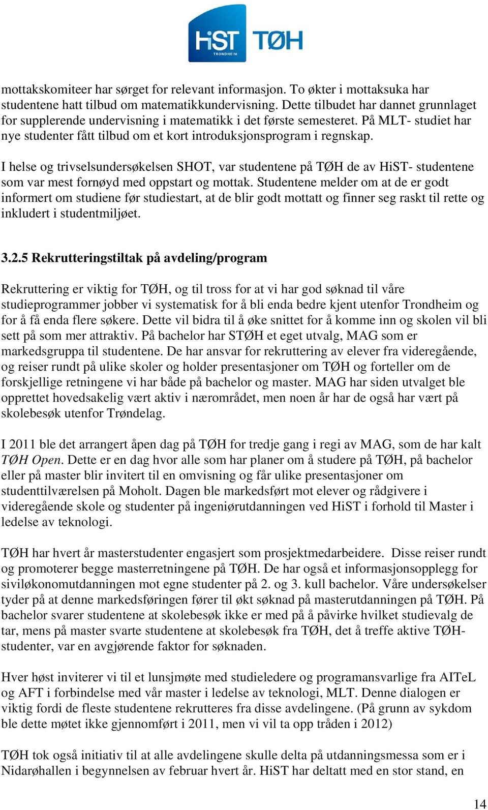 I helse og trivselsundersøkelsen SHOT, var studentene på TØH de av HiST- studentene som var mest fornøyd med oppstart og mottak.