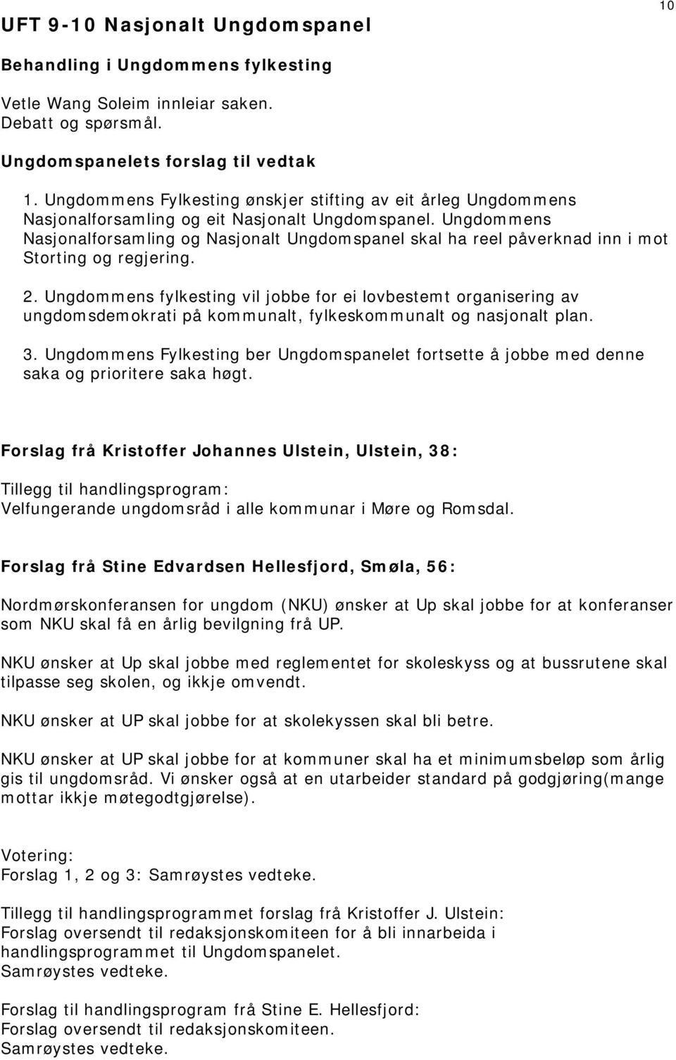 Ungdommens Nasjonalforsamling og Nasjonalt Ungdomspanel skal ha reel påverknad inn i mot Storting og regjering. 2.