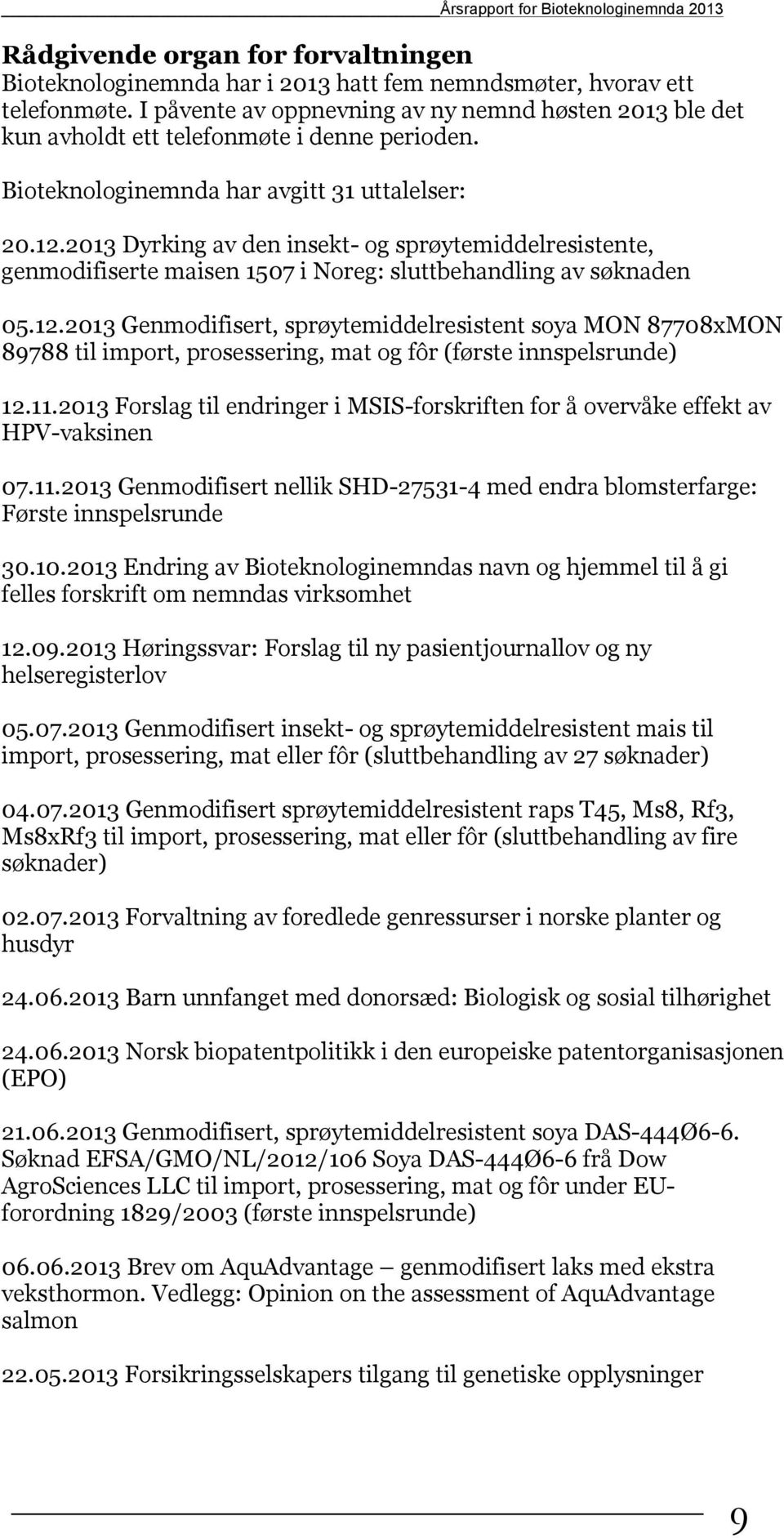 2013 Dyrking av den insekt- og sprøytemiddelresistente, genmodifiserte maisen 1507 i Noreg: sluttbehandling av søknaden 05.12.