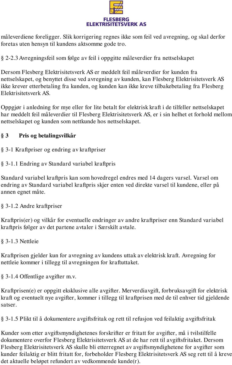 avregning av kunden, kan Flesberg Elektrisitetsverk AS ikke krever etterbetaling fra kunden, og kunden kan ikke kreve tilbakebetaling fra Flesberg Elektrisitetsverk AS.