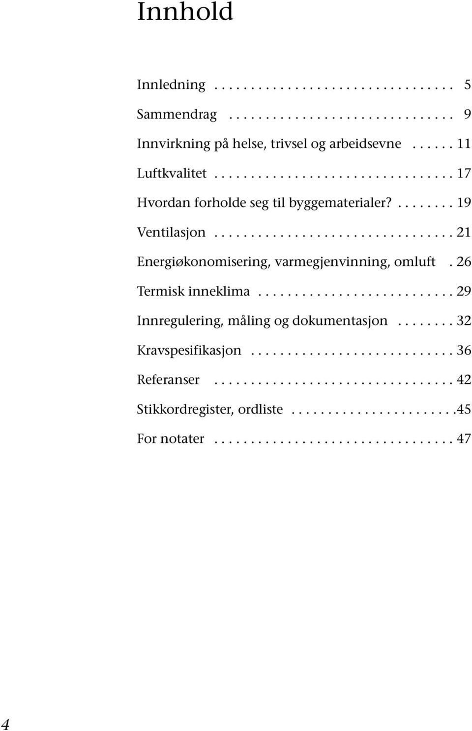 26 Termisk inneklima........................... 29 Innregulering, måling og dokumentasjon........ 32 Kravspesifikasjon............................ 36 Referanser.