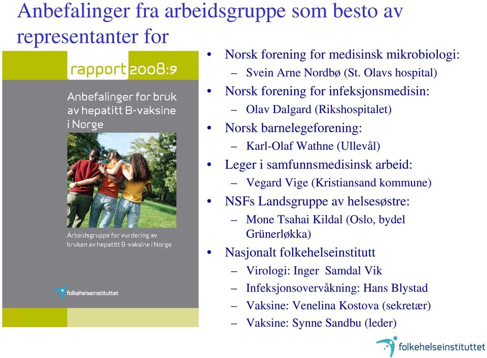 i samfunnsmedisinsk arbeid: Vegard Vige (Kristiansand kommune) NSFs Landsgruppe av helsesøstre: Mone Tsahai Kildal (Oslo, bydel Grünerløkka)