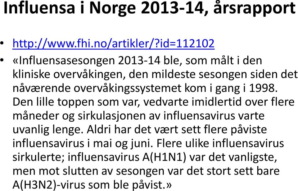 kom i gang i 1998. Den lille toppen som var, vedvarte imidlertid over flere måneder og sirkulasjonen av influensavirus varte uvanlig lenge.