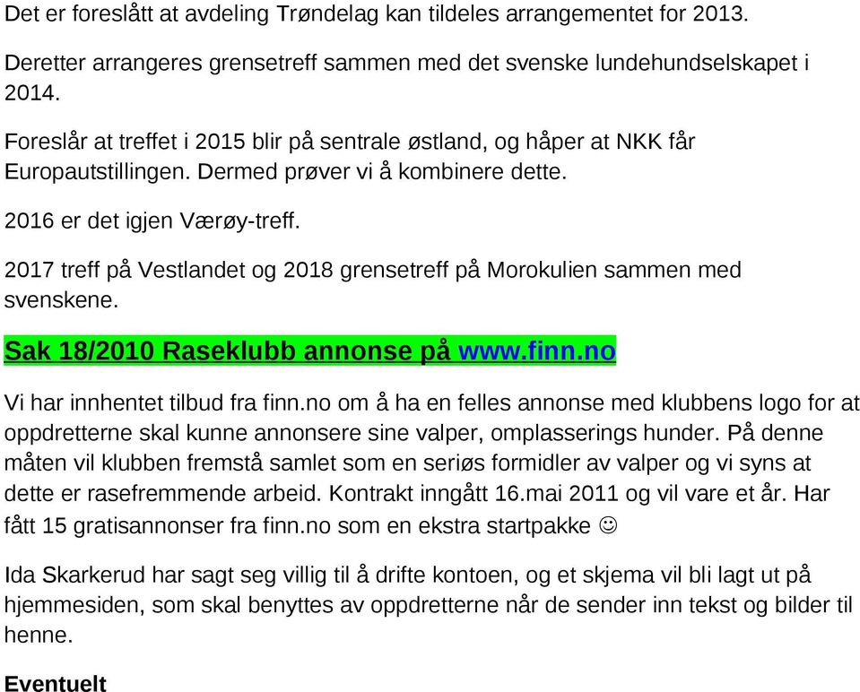 2017 treff på Vestlandet og 2018 grensetreff på Morokulien sammen med svenskene. Sak 18/2010 Raseklubb annonse på www.finn.no Vi har innhentet tilbud fra finn.