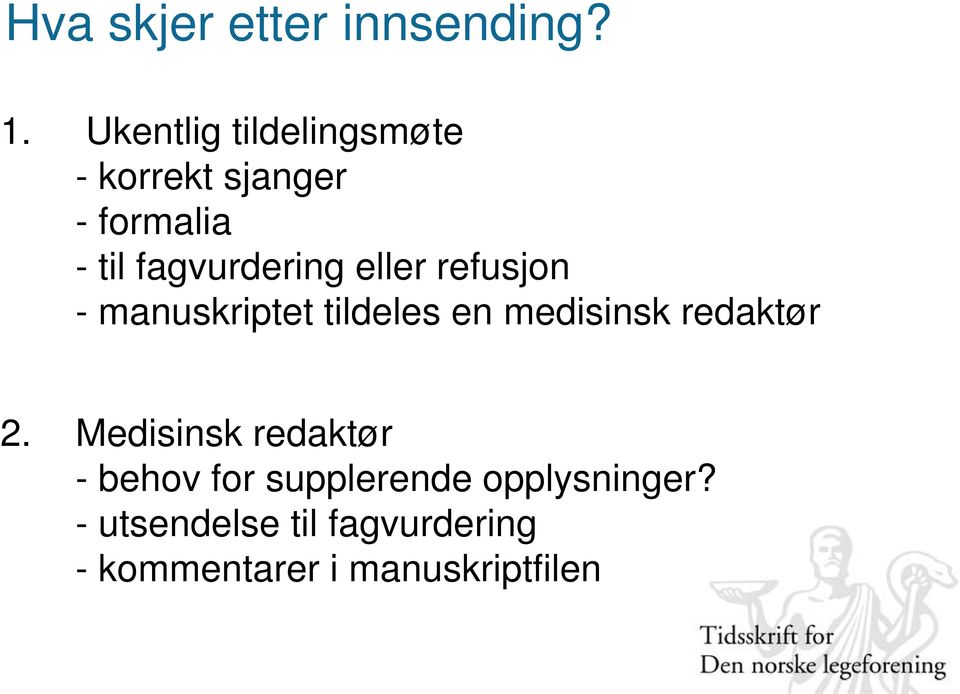 eller refusjon - manuskriptet tildeles en medisinsk redaktør 2.