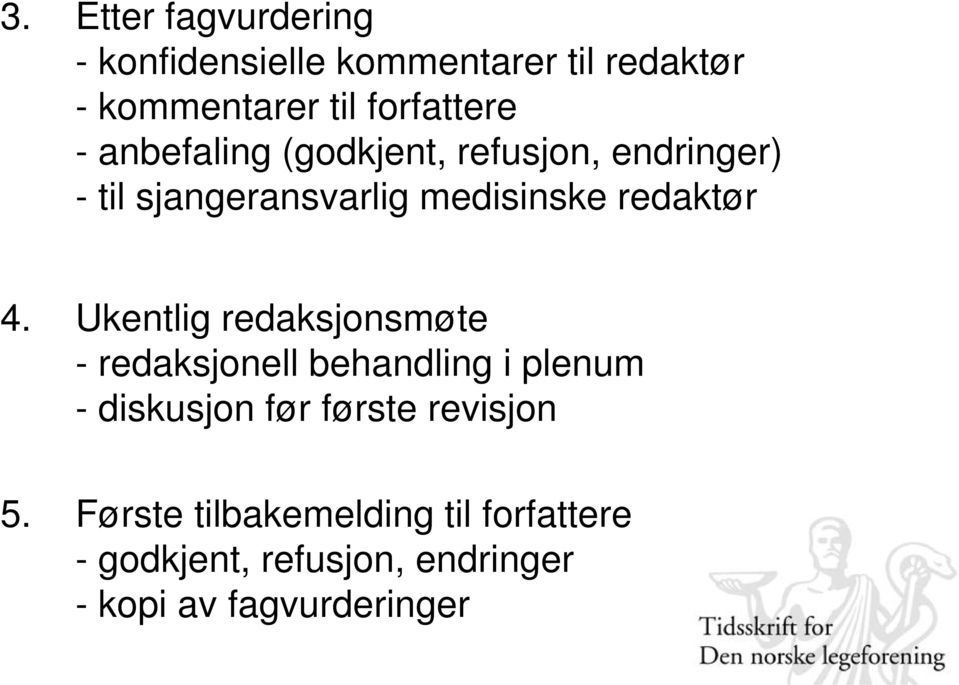 Ukentlig redaksjonsmøte - redaksjonell behandling i plenum - diskusjon før første revisjon 5.