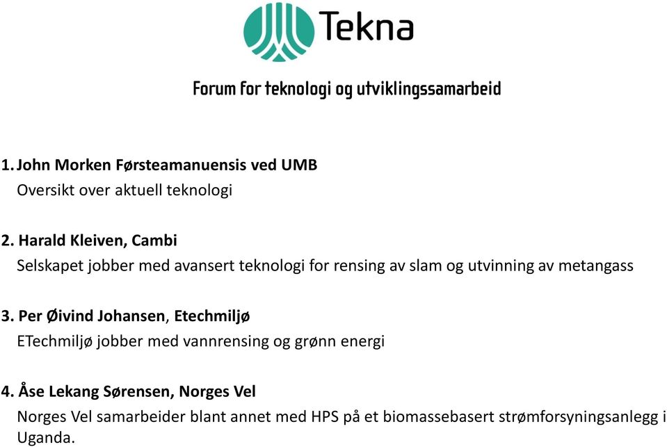 Harald Kleiven, Cambi Selskapet jobber med avansert teknologi for rensing av slam og utvinning av metangass 3.