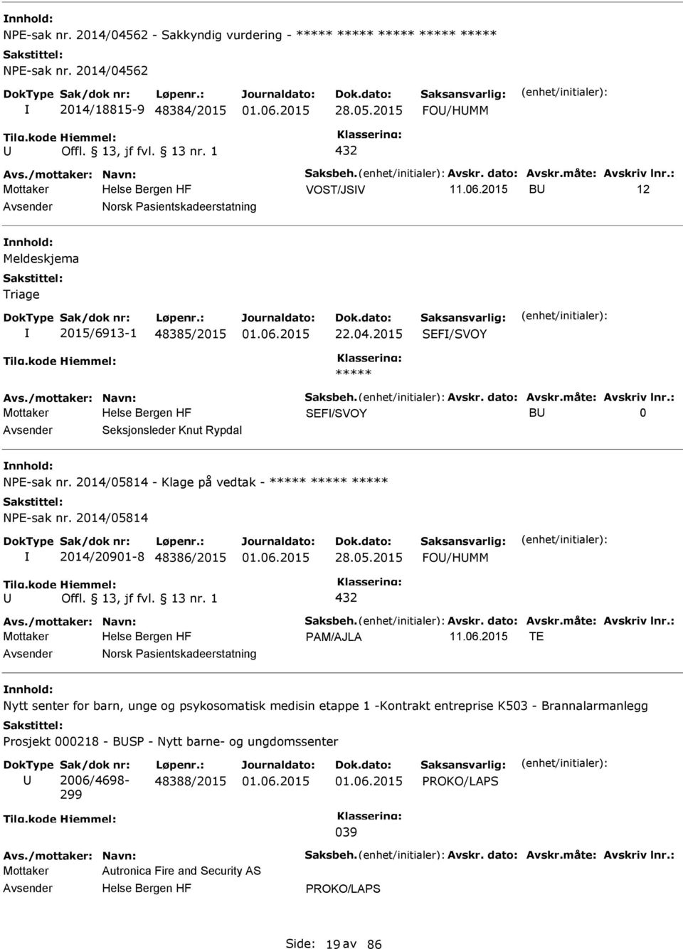 måte: Avskriv lnr.: Mottaker SEF/SVOY B 0 Seksjonsleder Knut Rypdal NE-sak nr. 2014/05814 - Klage på vedtak - ***** ***** ***** NE-sak nr. 2014/05814 2014/20901-8 48386/2015 28.05.2015 FO/HMM 432 Avs.