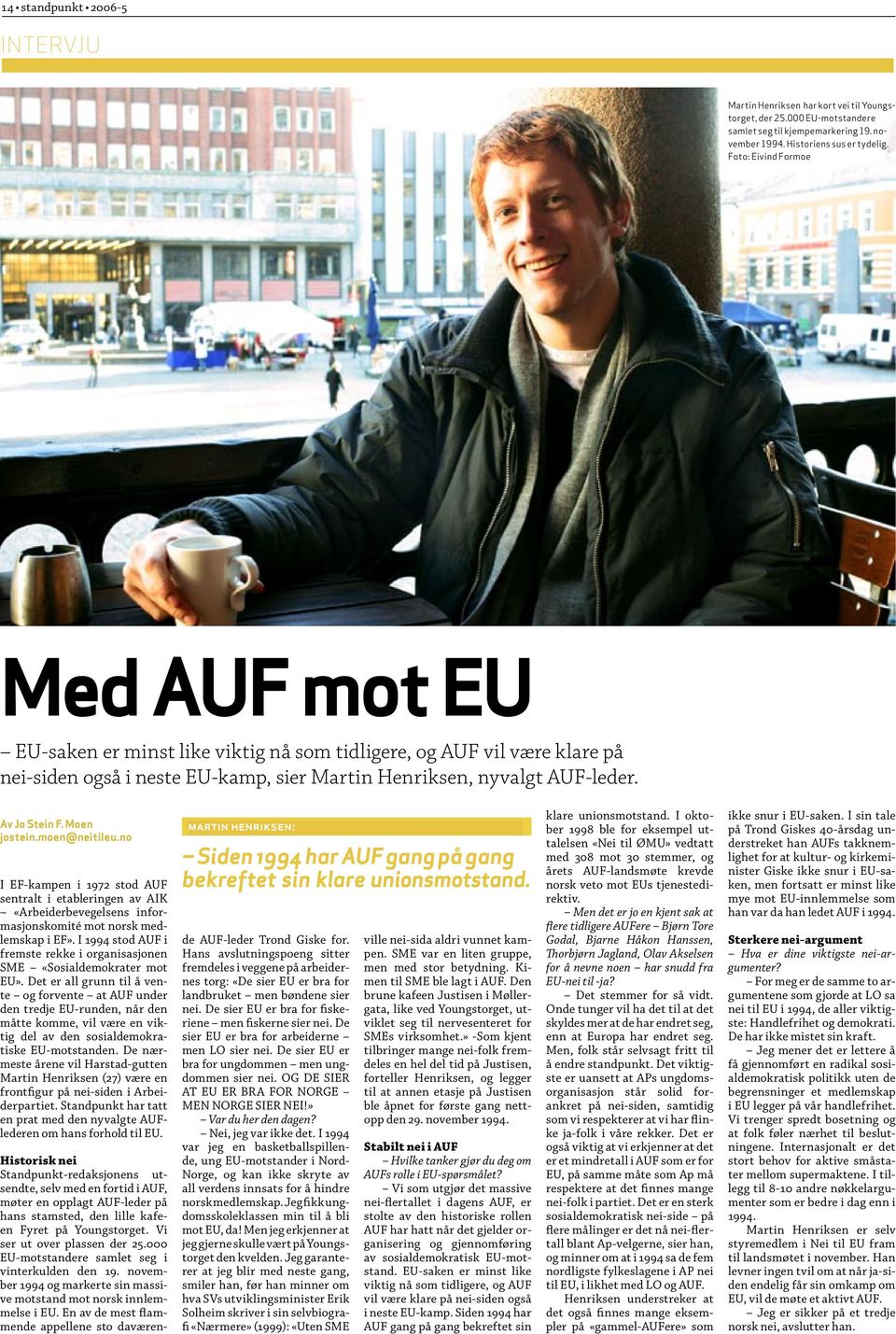 Moen ostein.moen@neitileu.no EF-kampen i 1972 stod AUF entralt i etableringen av AIK «Arbeiderbevegelsens inforasjonskomité mot norsk medemskap i EF».