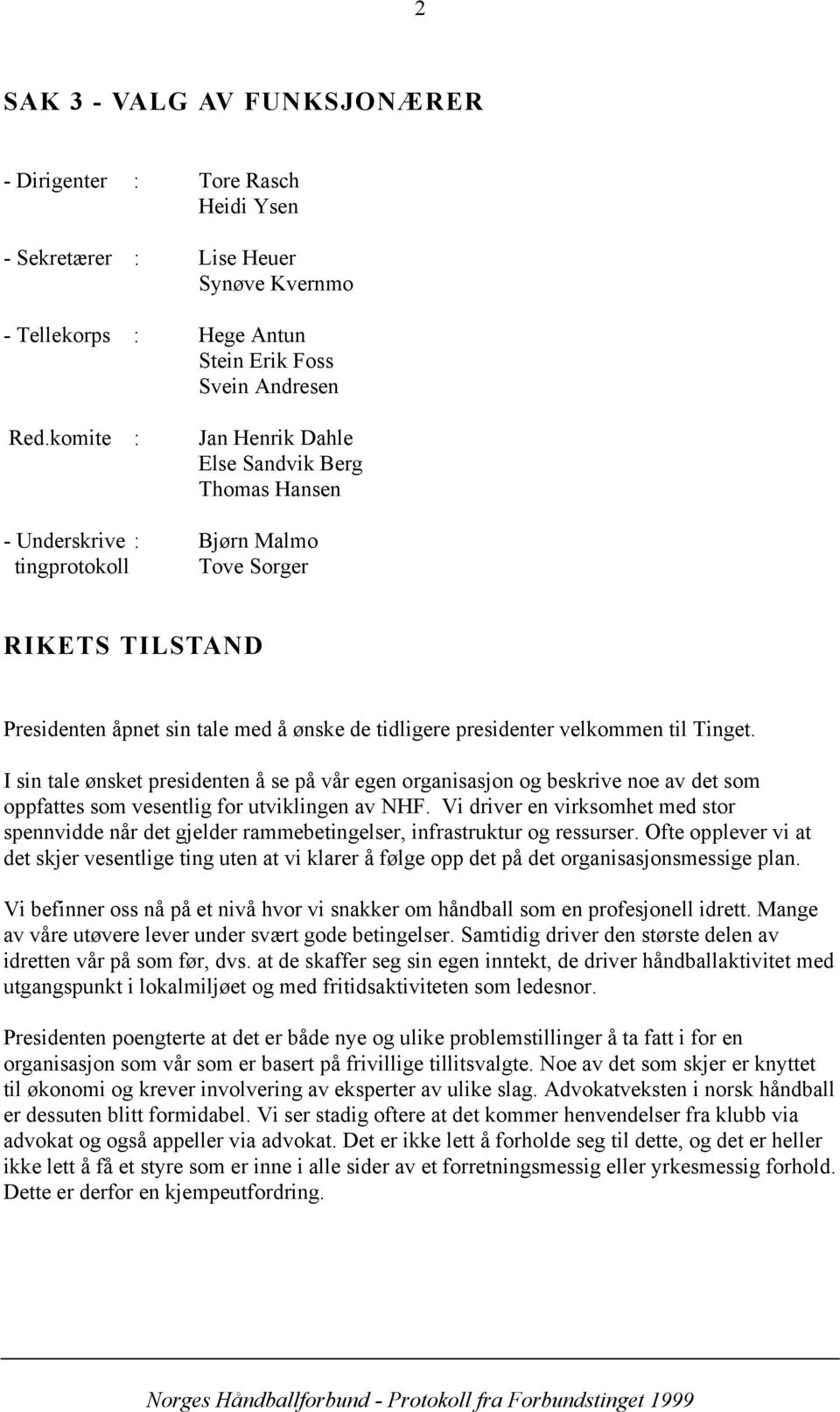 velkommen til Tinget. I sin tale ønsket presidenten å se på vår egen organisasjon og beskrive noe av det som oppfattes som vesentlig for utviklingen av NHF.