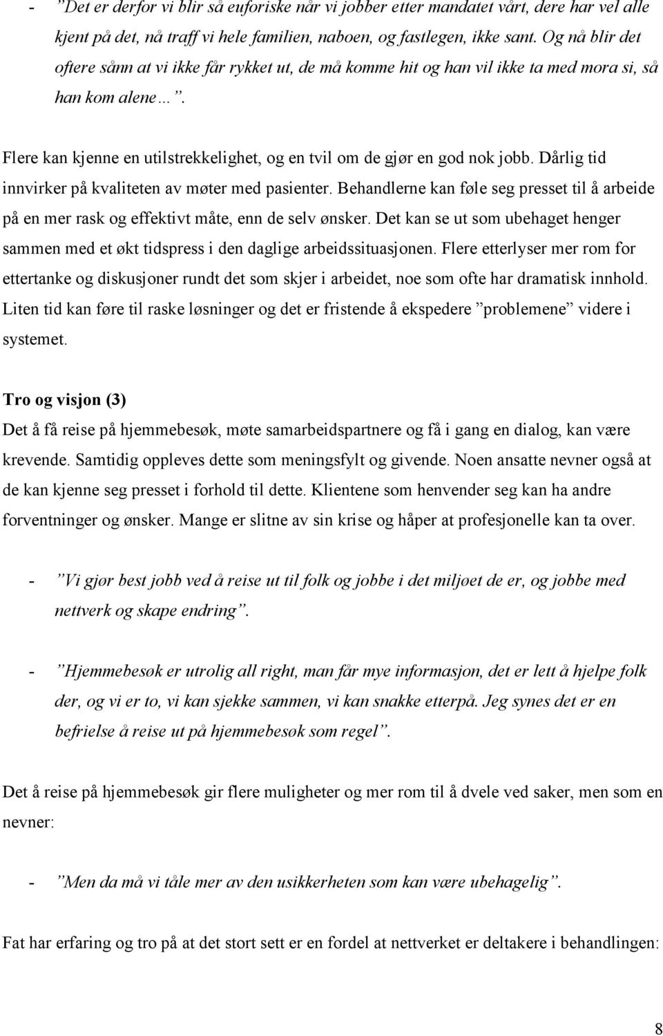 Dårlig tid innvirker på kvaliteten av møter med pasienter. Behandlerne kan føle seg presset til å arbeide på en mer rask og effektivt måte, enn de selv ønsker.