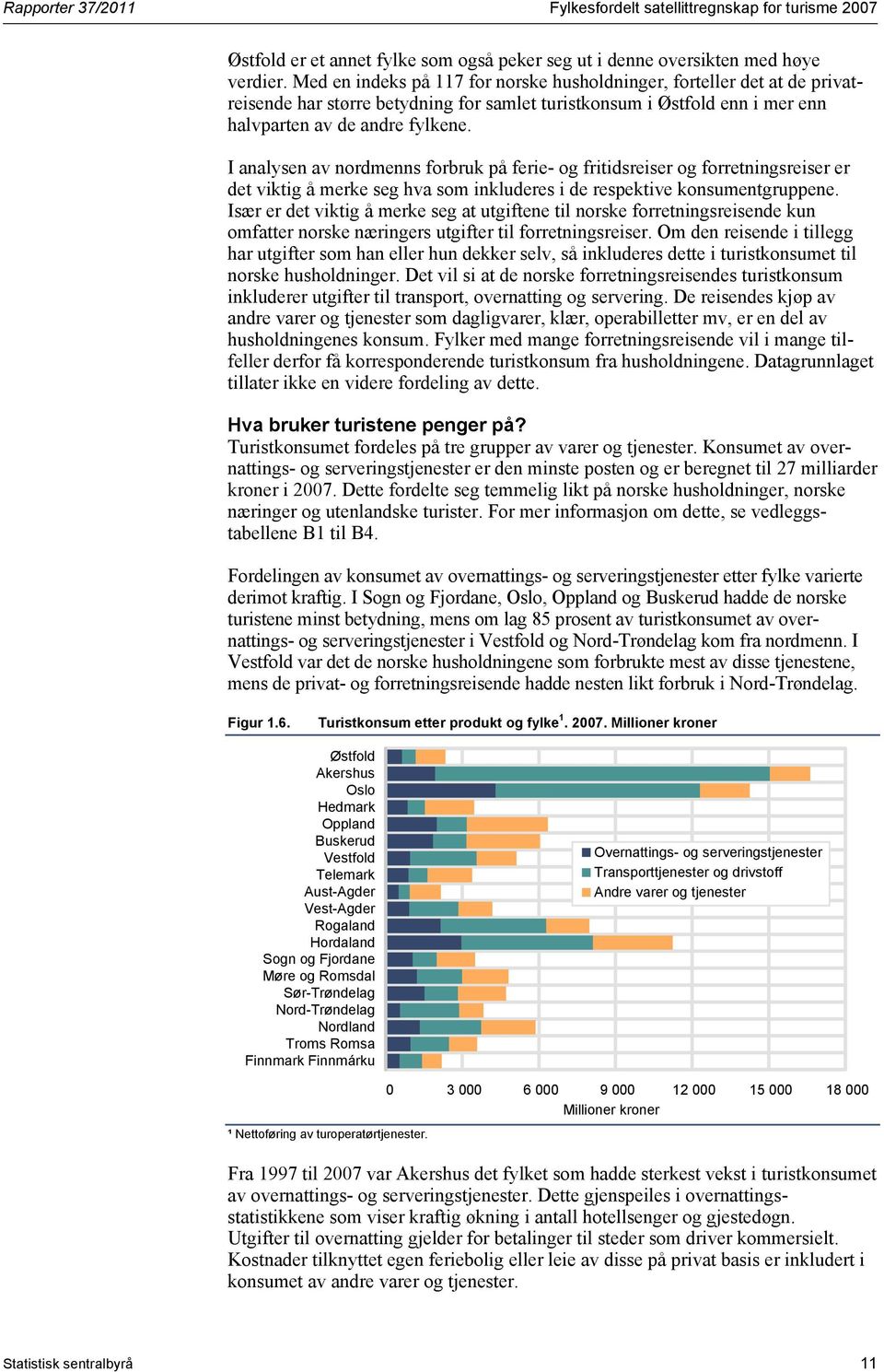 I analysen av nordmenns forbruk på ferie- og fritidsreiser og forretningsreiser er det viktig å merke seg hva som inkluderes i de respektive konsumentgruppene.