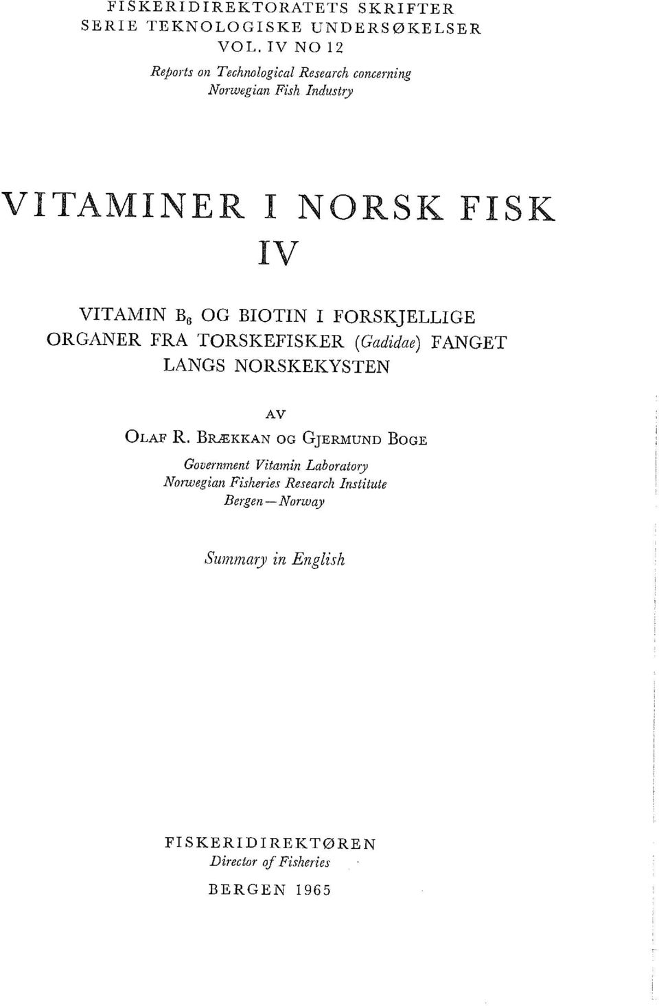OG BIOTIN I FORSKJELLIGE ORGANER FRA TORSKEFISKER (Gadidae) FANGET LANGS NORSKEK~YSTEN AV OLAF R.