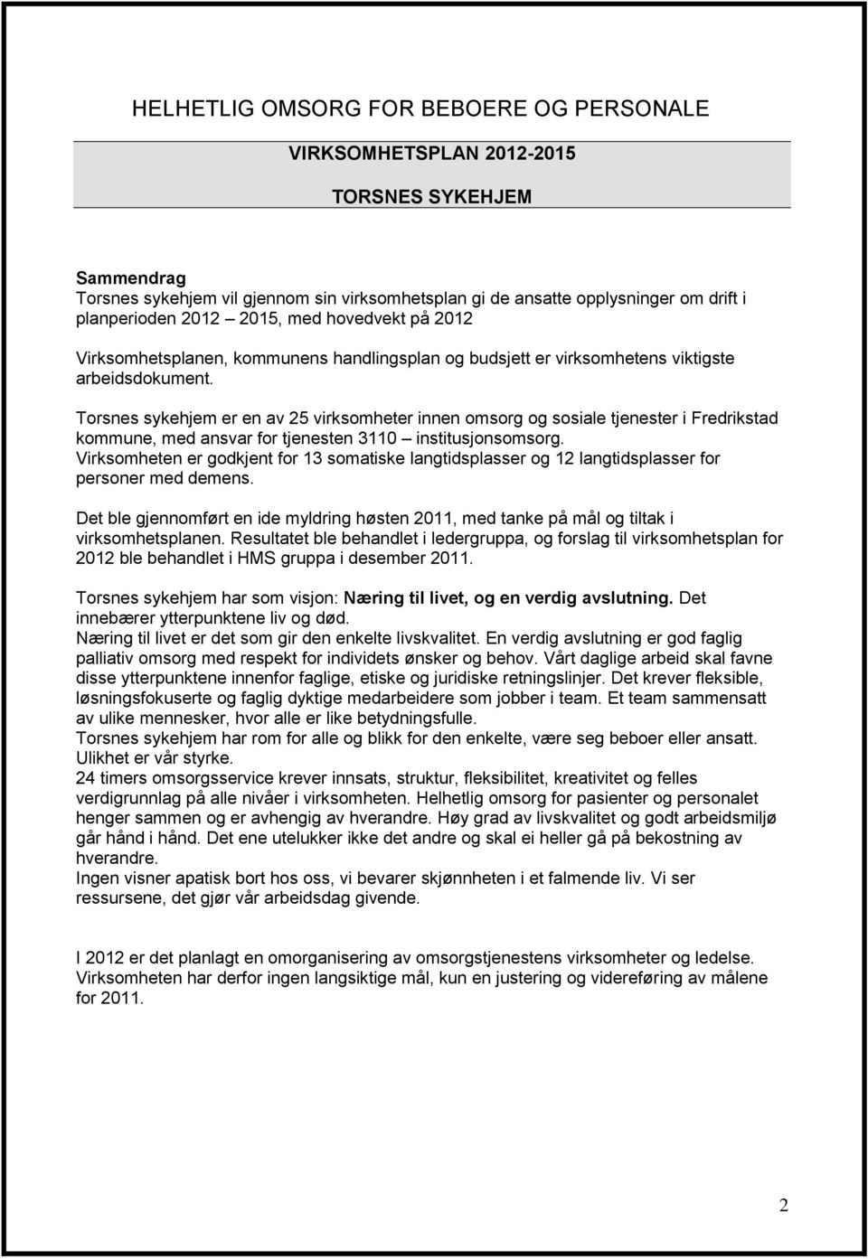 Torsnes sykehjem er en av 25 virksomheter innen omsorg og sosiale tjenester i Fredrikstad kommune, med ansvar for tjenesten 3110 institusjonsomsorg.