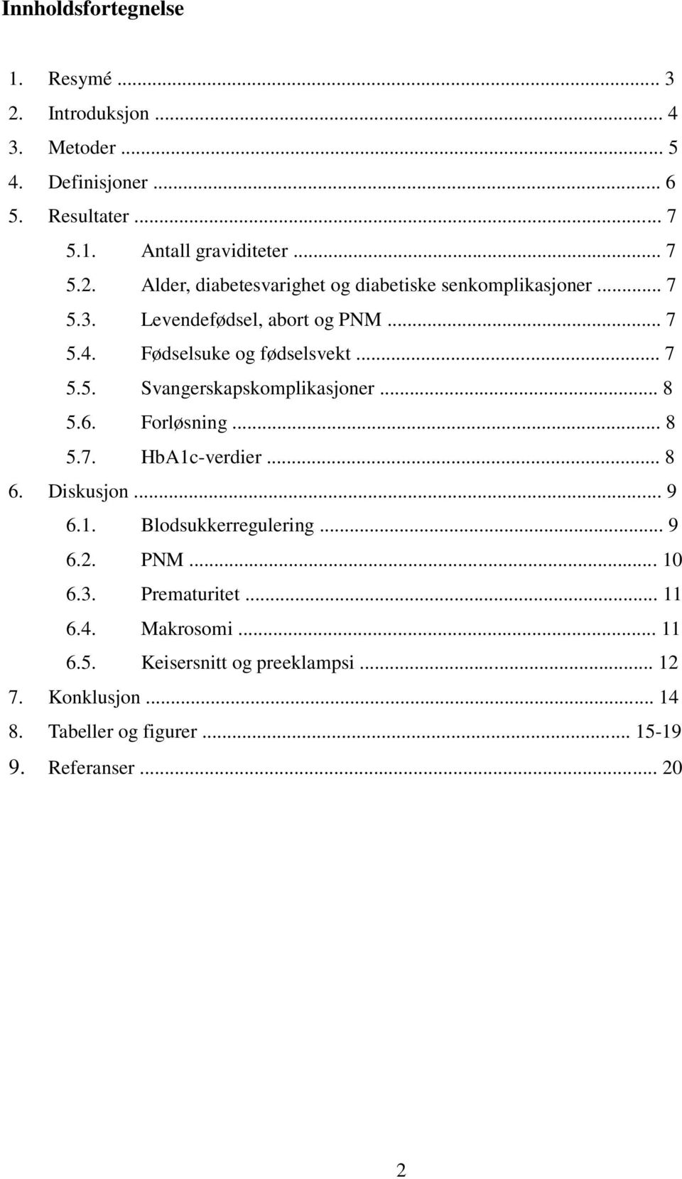 .. 8 6. Diskusjon... 9 6.1. Blodsukkerregulering... 9 6.2. PNM... 10 6.3. Prematuritet... 11 6.4. Makrosomi... 11 6.5.