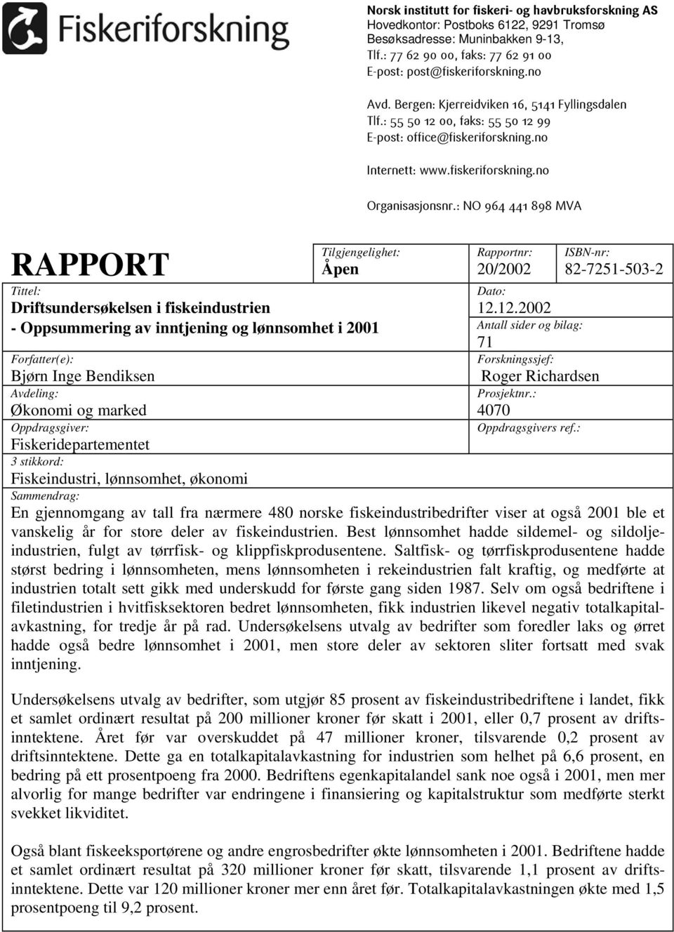 : NO 964 441 898 MVA RAPPORT Tilgjengelighet: Åpen Rapportnr: 20/2002 Tittel: Dato: Driftsundersøkelsen i fiskeindustrien 12.