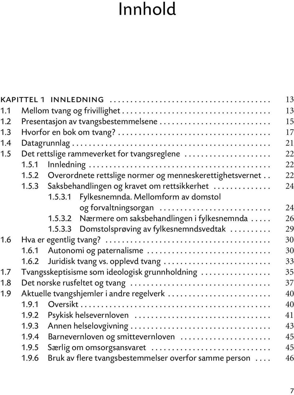 5.1 Innledning............................................ 22 1.5.2 Overordnete rettslige normer og menneskerettighetsvernet.. 22 1.5.3 Saksbehandlingen og kravet om rettsikkerhet.............. 24 1.