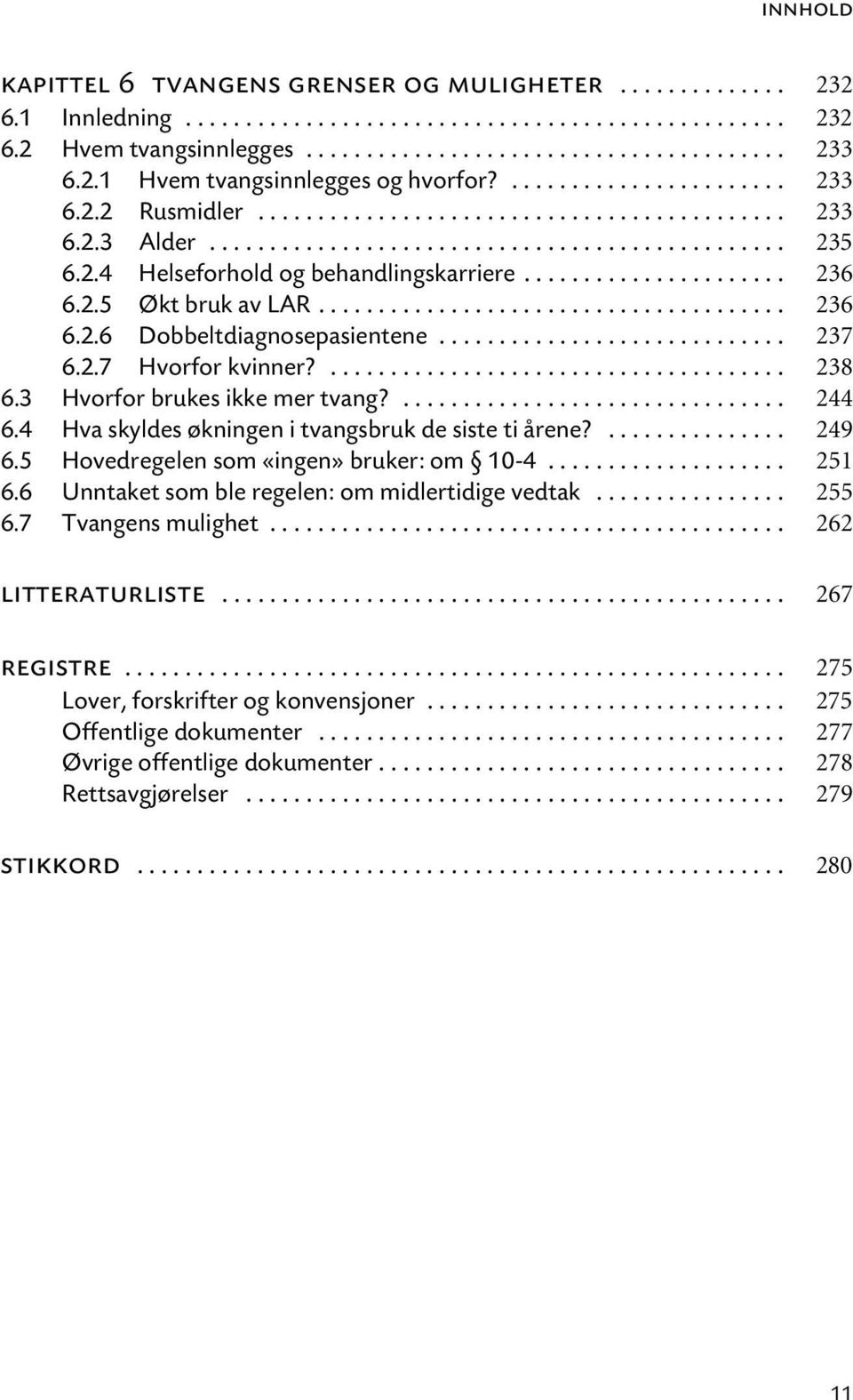 ..................... 236 6.2.5 Økt bruk av LAR....................................... 236 6.2.6 Dobbeltdiagnosepasientene............................. 237 6.2.7 Hvorfor kvinner?...................................... 238 6.