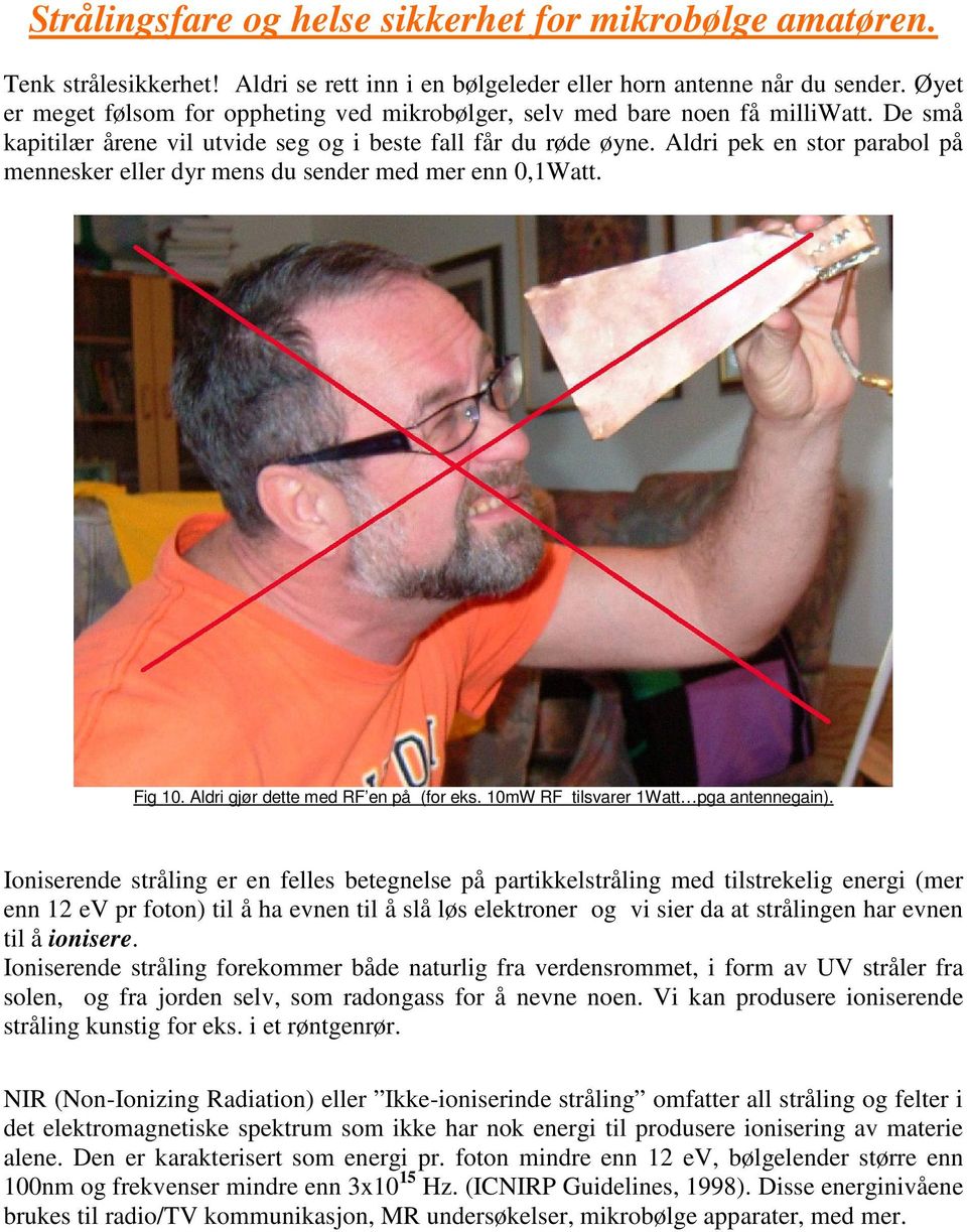 Aldri pek en stor parabol på mennesker eller dyr mens du sender med mer enn 0,1Watt. Fig 10. Aldri gjør dette med RF en på (for eks. 10mW RF tilsvarer 1Watt pga antennegain).