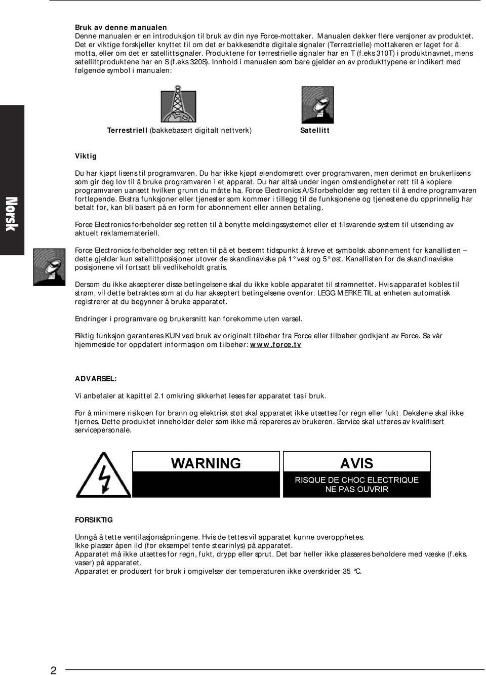 Produktene for terrestrielle signaler har en T (f.eks 310T) i produktnavnet, mens satellittproduktene har en S (f.eks 320S).