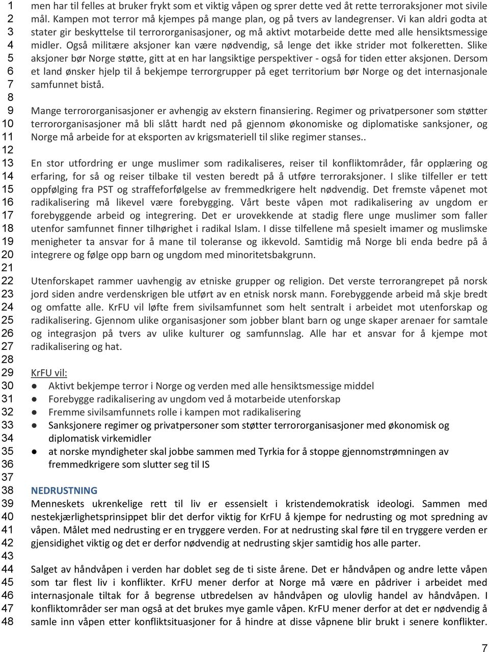 Vi kan aldri godta at stater gir beskyttelse til terrororganisasjoner, og må aktivt motarbeide dette med alle hensiktsmessige midler.