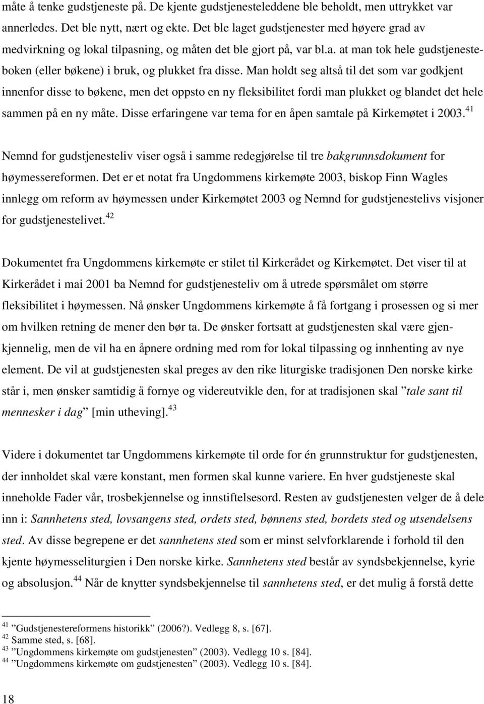 Man holdt seg altså til det som var godkjent innenfor disse to bøkene, men det oppsto en ny fleksibilitet fordi man plukket og blandet det hele sammen på en ny måte.