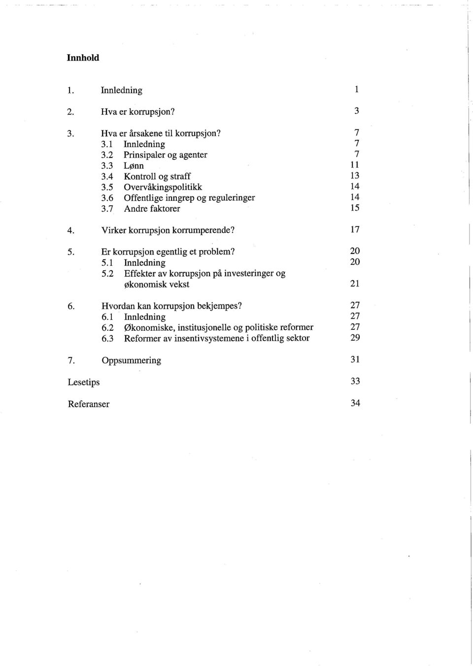 Er korrupsjon egentlig et problem? 20 5.1 Innledning 20 5.2 Effekter av korrpsjon på investeringer og økonomisk vekst 21 6. Hvordan kan korrpsjon bekjempes?