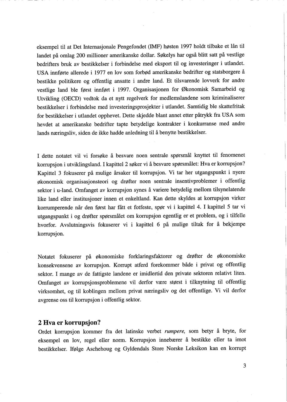 USA innførte allerede i 1977 en lov som forbød amerikanske bedrifter og statsborgere å bestikke politikere og offentlig ansatte i andre land.