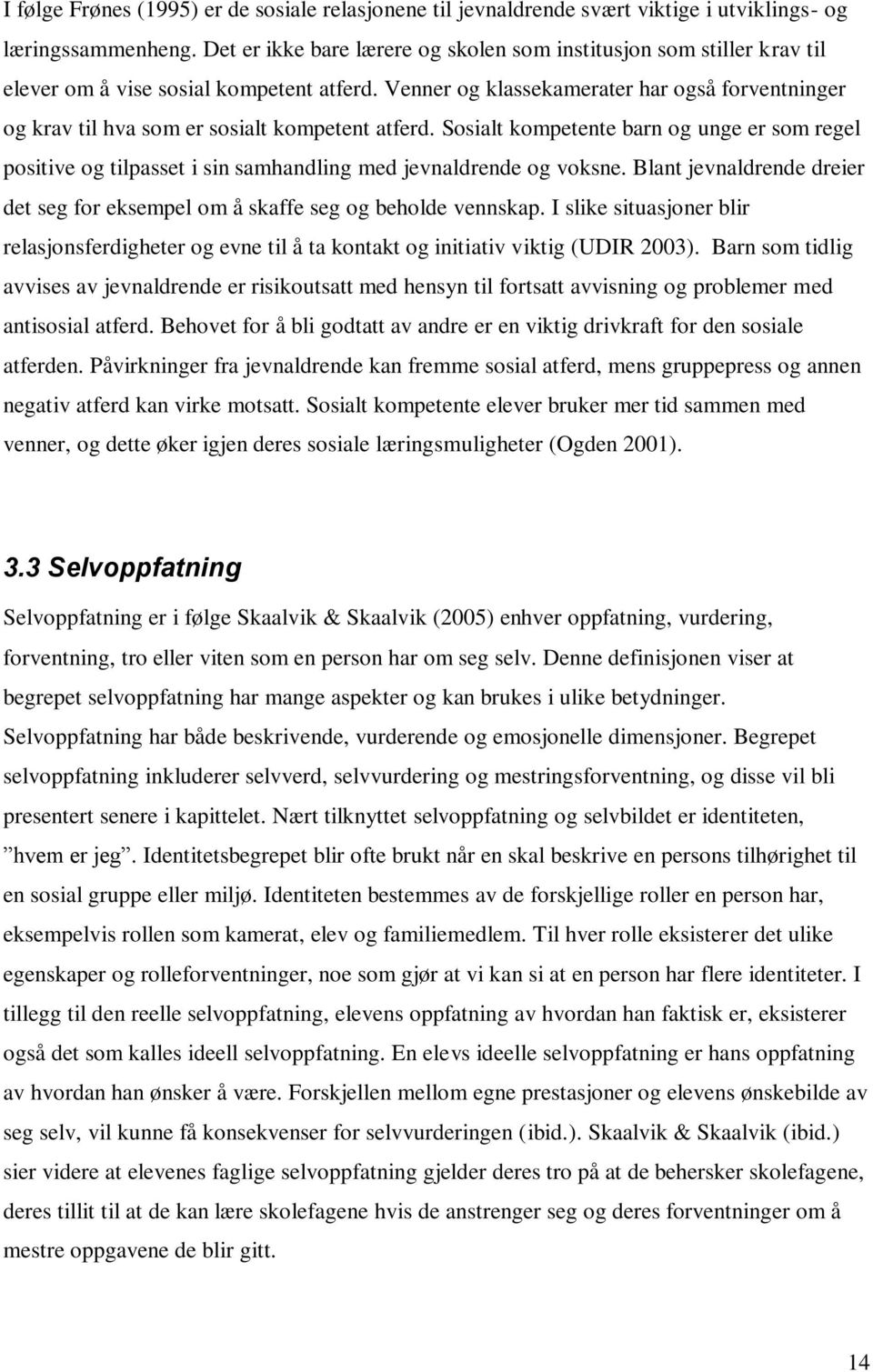 Venner og klassekamerater har også forventninger og krav til hva som er sosialt kompetent atferd.