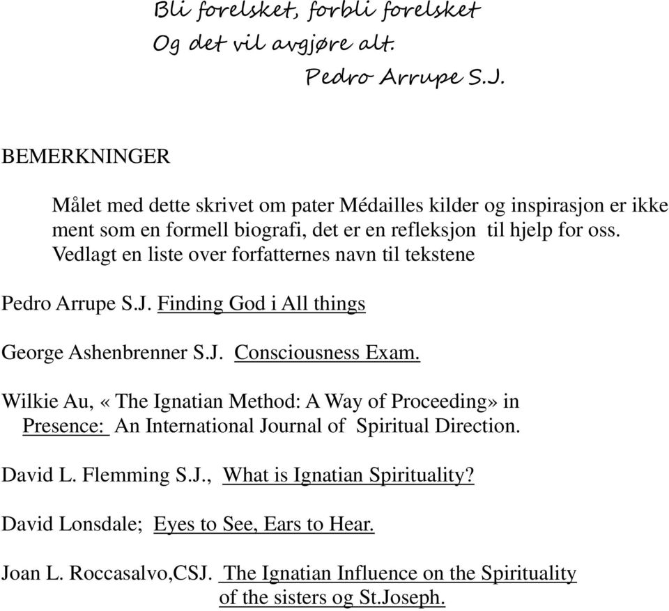 Vedlagt en liste over forfatternes navn til tekstene Pedro Arrupe S.J. Finding God i All things George Ashenbrenner S.J. Consciousness Exam.