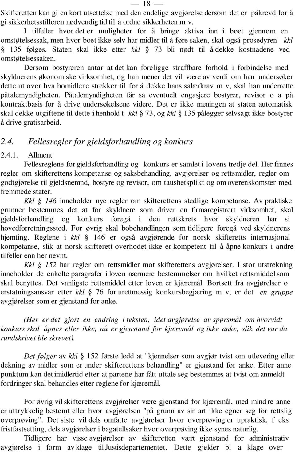 Staten skal ikke etter kkl 73 bli nødt til å dekke kostnadene ved omstøtelsessaken.