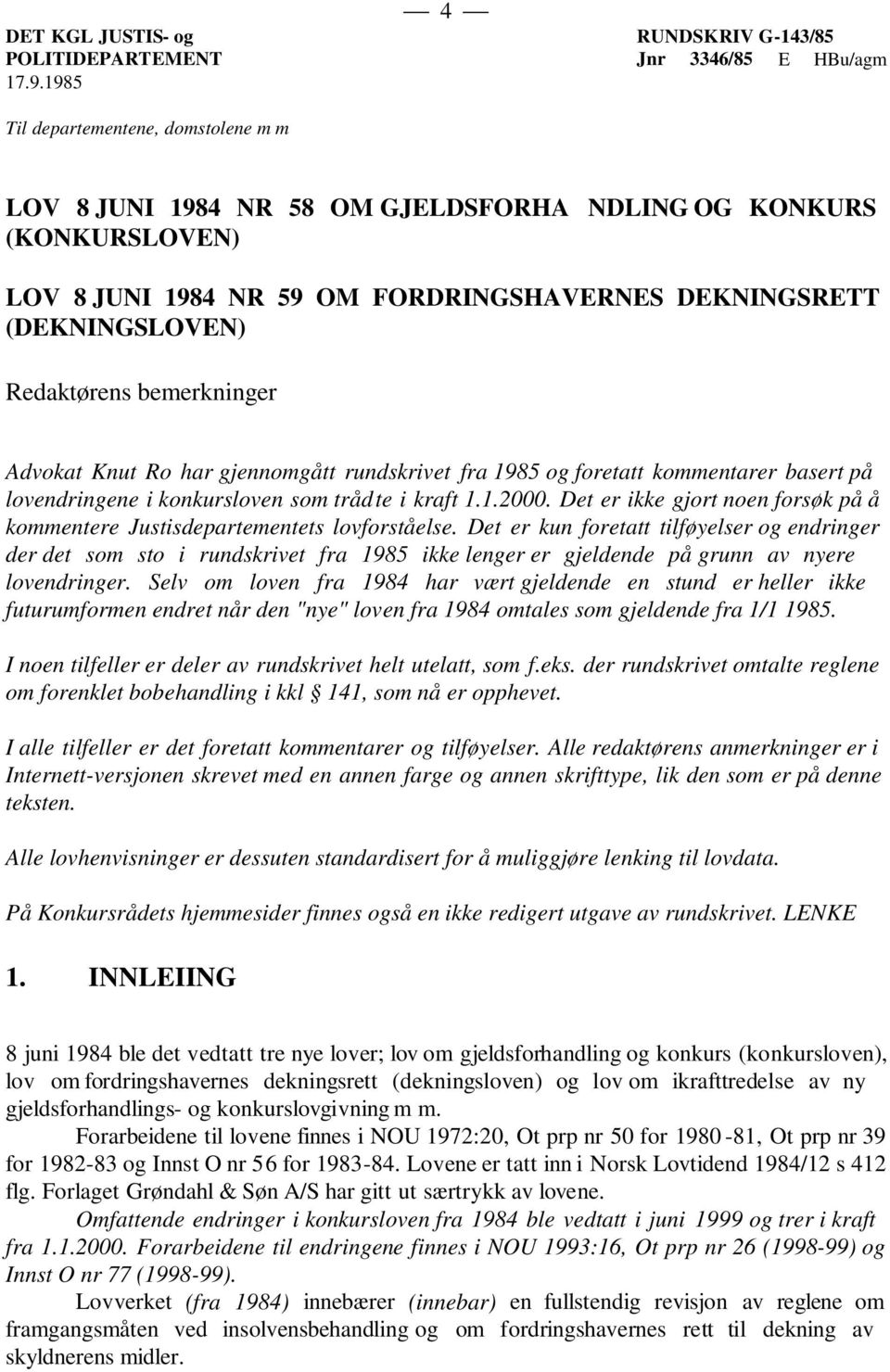 bemerkninger Advokat Knut Ro har gjennomgått rundskrivet fra 1985 og foretatt kommentarer basert på lovendringene i konkursloven som trådte i kraft 1.1.2000.