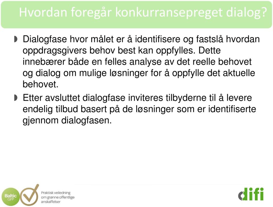 Dette innebærer både en felles analyse av det reelle behovet og dialog om mulige løsninger for å