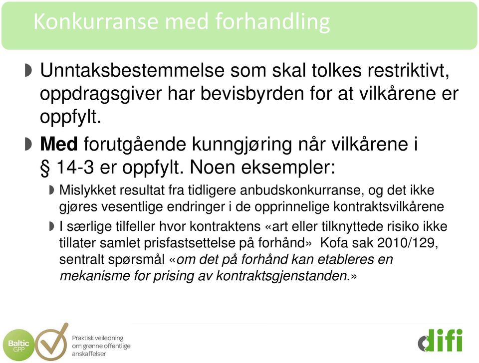 Noen eksempler: Mislykket resultat fra tidligere anbudskonkurranse, og det ikke gjøres vesentlige endringer i de opprinnelige kontraktsvilkårene