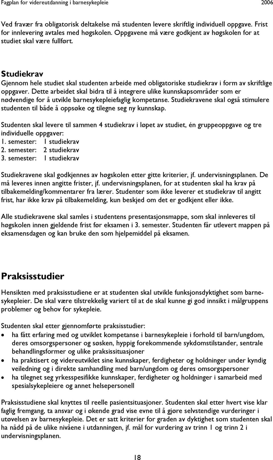 Dette arbeidet skal bidra til å integrere ulike kunnskapsområder som er nødvendige for å utvikle barnesykepleiefaglig kompetanse.