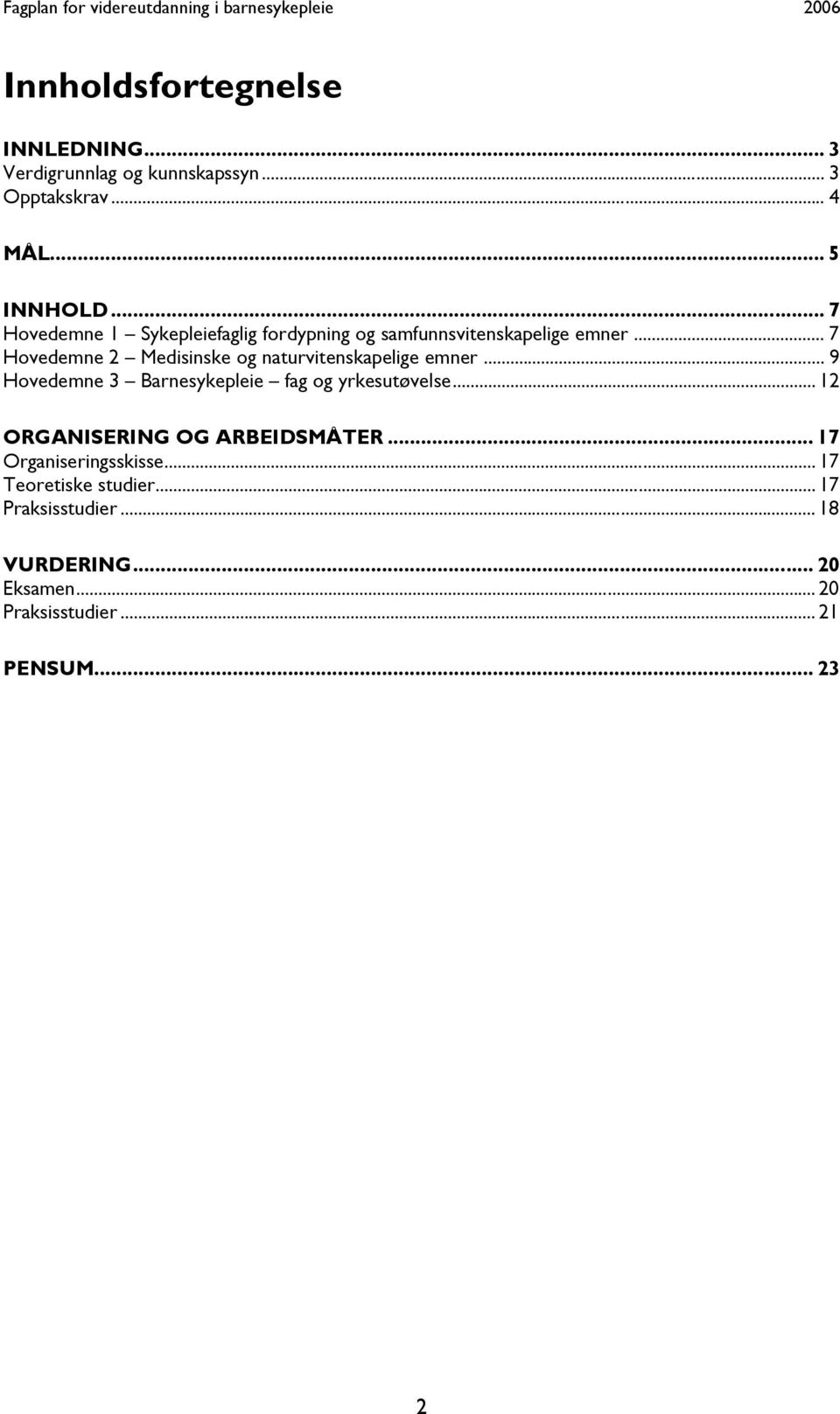 .. 7 Hovedemne 2 Medisinske og naturvitenskapelige emner... 9 Hovedemne 3 Barnesykepleie fag og yrkesutøvelse.