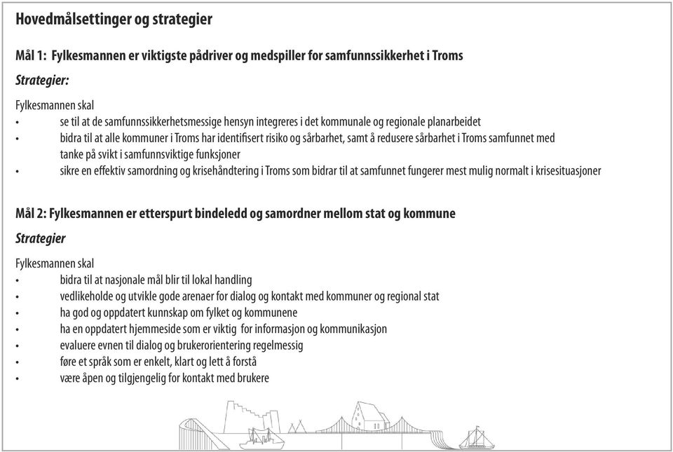 funksjoner sikre en effektiv samordning og krisehåndtering i Troms som bidrar til at samfunnet fungerer mest mulig normalt i krisesituasjoner Mål 2: Fylkesmannen er etterspurt bindeledd og samordner