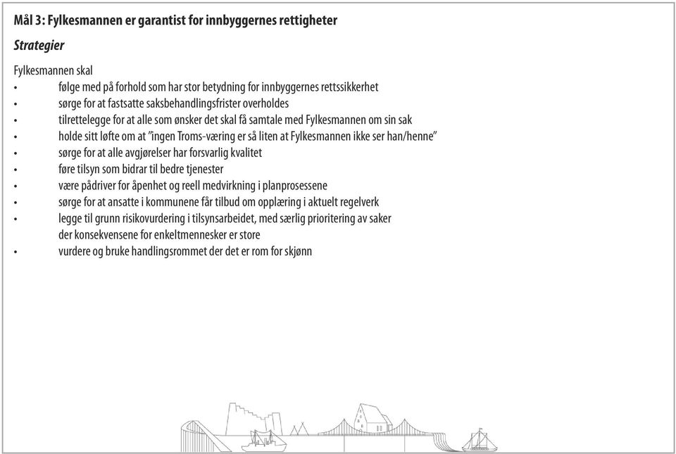 alle avgjørelser har forsvarlig kvalitet føre tilsyn som bidrar til bedre tjenester være pådriver for åpenhet og reell medvirkning i planprosessene sørge for at ansatte i kommunene får tilbud om