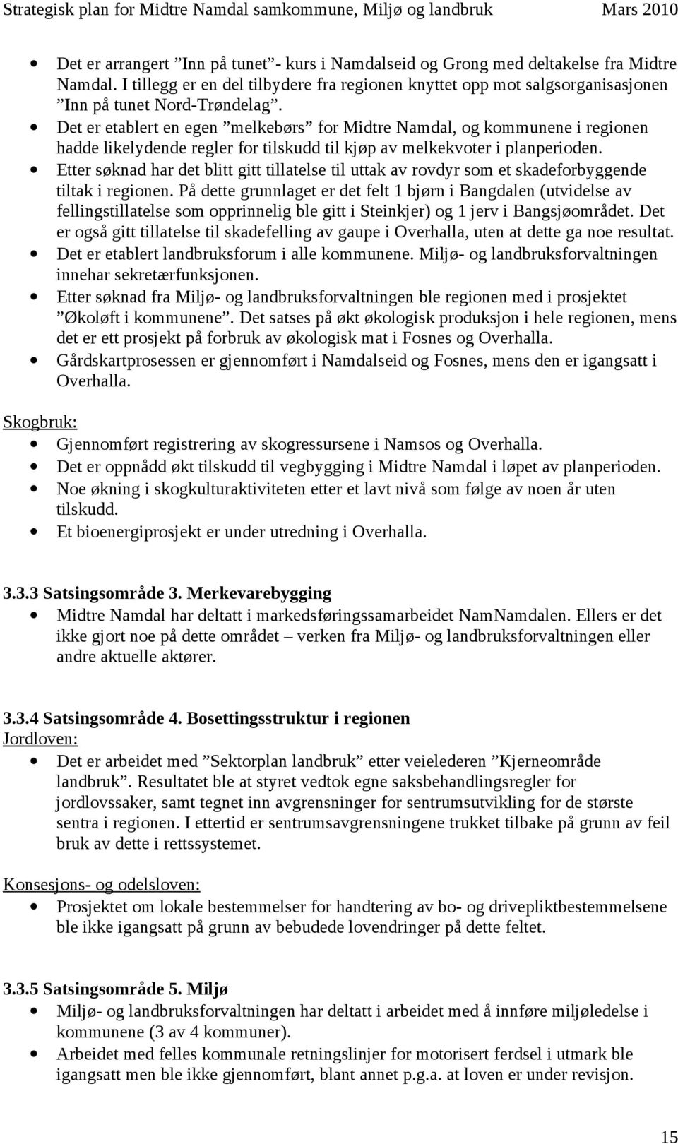 Etter søknad har det blitt gitt tillatelse til uttak av rovdyr som et skadeforbyggende tiltak i regionen.