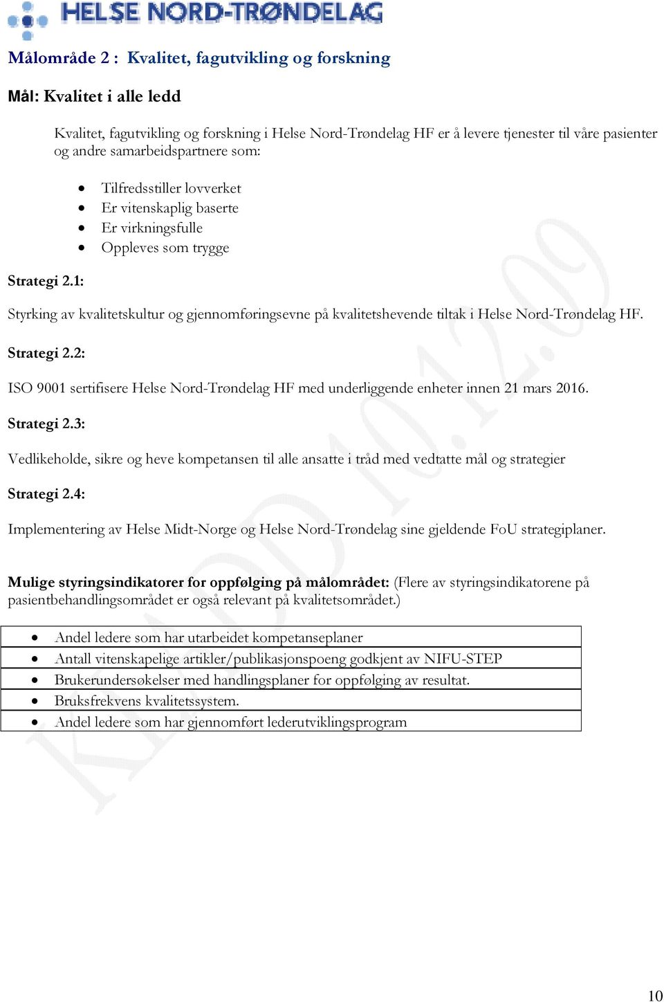 virkningsfulle Oppleves som trygge Styrking av kvalitetskultur og gjennomføringsevne på kvalitetshevende tiltak i Helse Nord-Trøndelag HF. Strategi 2.