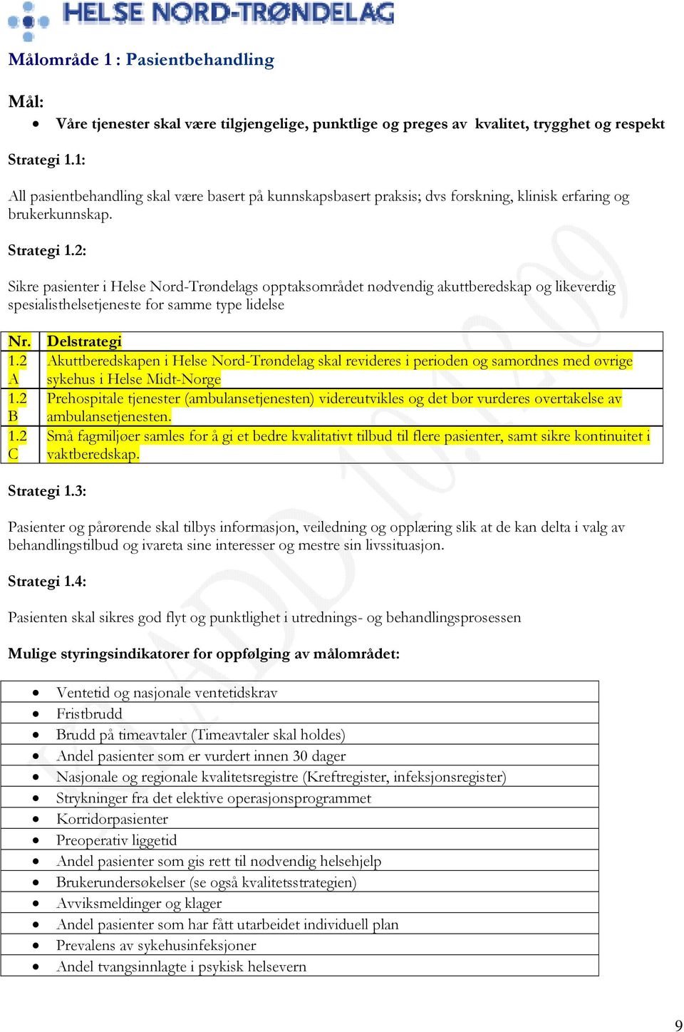 2: Sikre pasienter i Helse Nord-Trøndelags opptaksområdet nødvendig akuttberedskap og likeverdig spesialisthelsetjeneste for samme type lidelse Nr. Delstrategi 1.