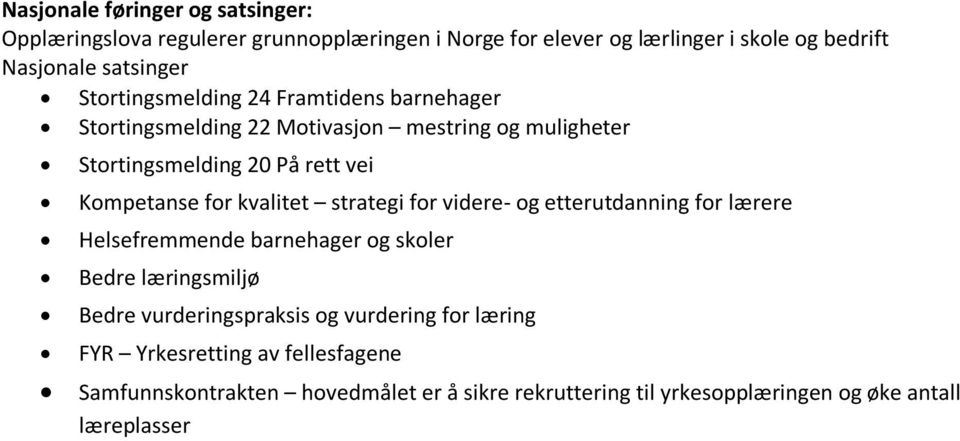 kvalitet strategi for videre- og etterutdanning for lærere Helsefremmende barnehager og skoler Bedre læringsmiljø Bedre vurderingspraksis og