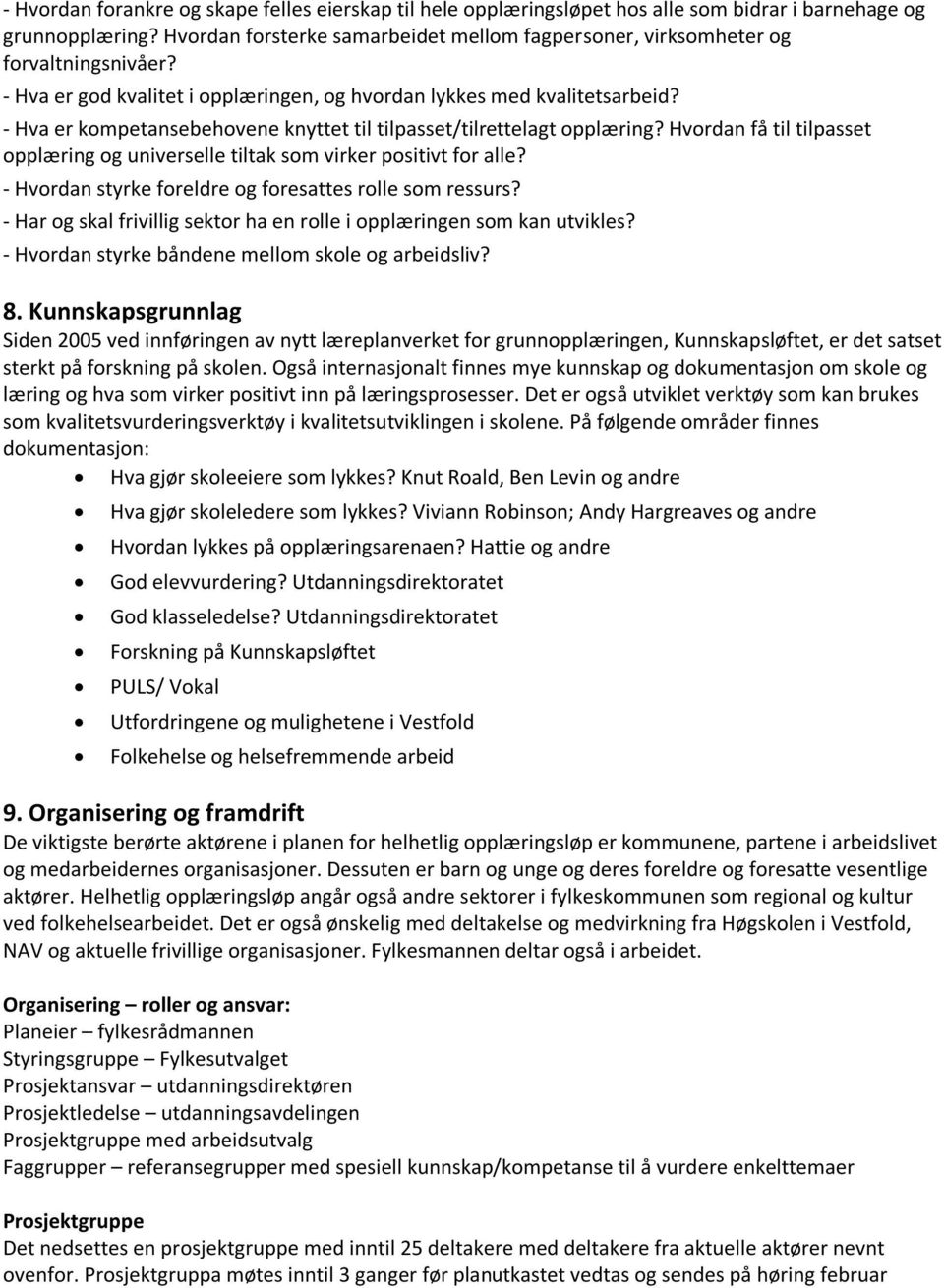 - Hva er kompetansebehovene knyttet til tilpasset/tilrettelagt opplæring? Hvordan få til tilpasset opplæring og universelle tiltak som virker positivt for alle?