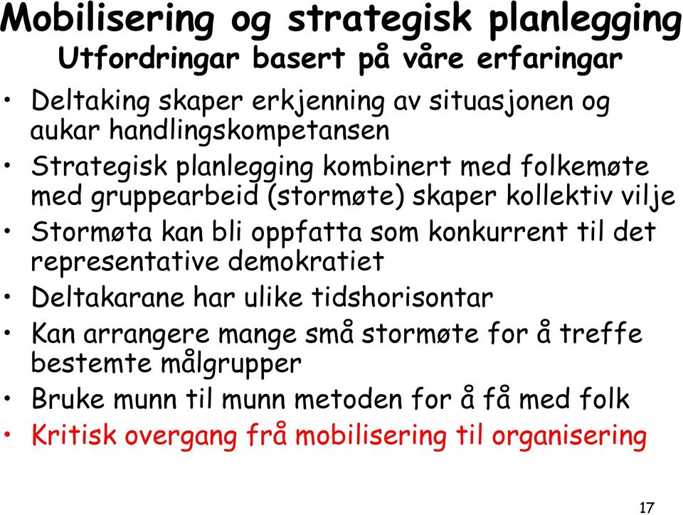 oppfatta som konkurrent til det representative demokratiet Deltakarane har ulike tidshorisontar Kan arrangere mange små