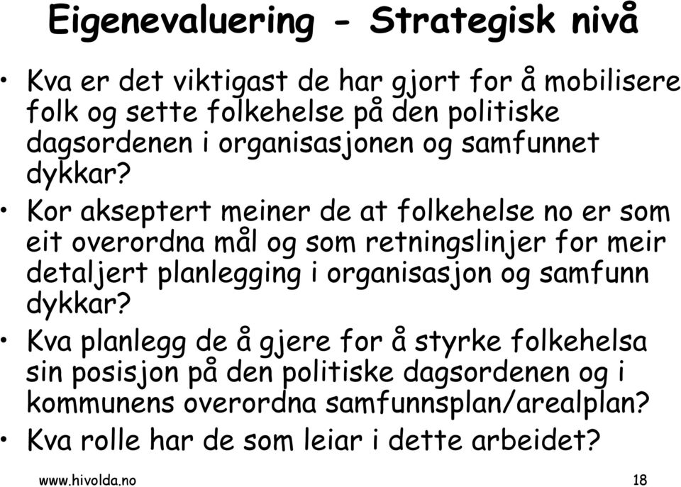 Kor akseptert meiner de at folkehelse no er som eit overordna mål og som retningslinjer for meir detaljert i organisasjon og