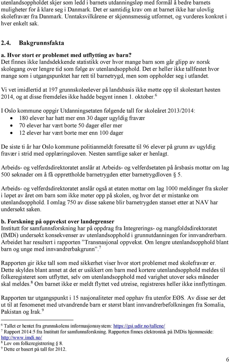 Det finnes ikke landsdekkende statistikk over hvor mange barn som går glipp av norsk skolegang over lengre tid som følge av utenlandsopphold.