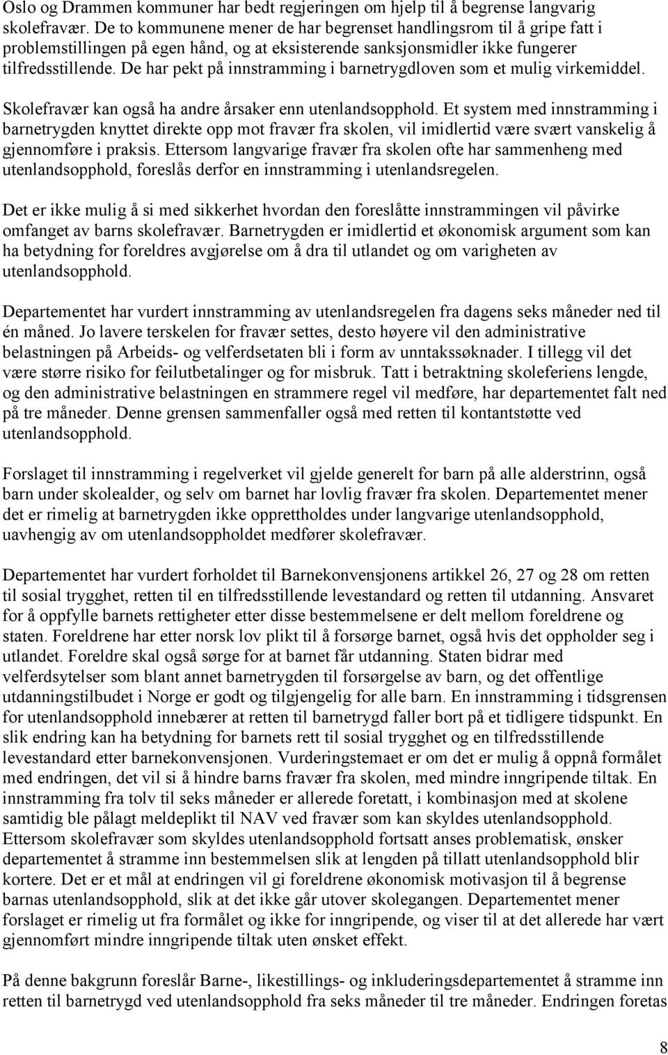 De har pekt på innstramming i barnetrygdloven som et mulig virkemiddel. Skolefravær kan også ha andre årsaker enn utenlandsopphold.