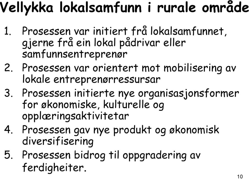 Prosessen var orientert mot mobilisering av lokale entreprenørressursar 3.