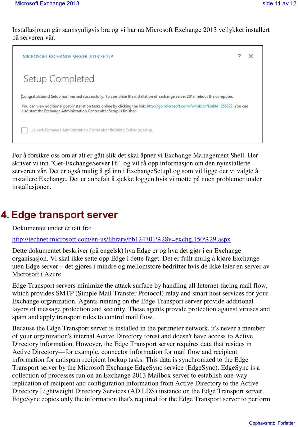 Det er også mulig å gå inn i ExchangeSetupLog som vil ligge der vi valgte å installere Exchange. Det er anbefalt å sjekke loggen hvis vi møtte på noen problemer under installasjonen. 4.