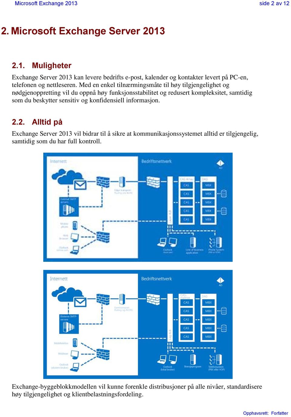 og konfidensiell informasjon. 2.2. Alltid på Exchange Server 2013 vil bidrar til å sikre at kommunikasjonssystemet alltid er tilgjengelig, samtidig som du har full kontroll.